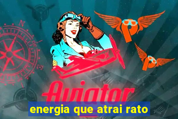 energia que atrai rato